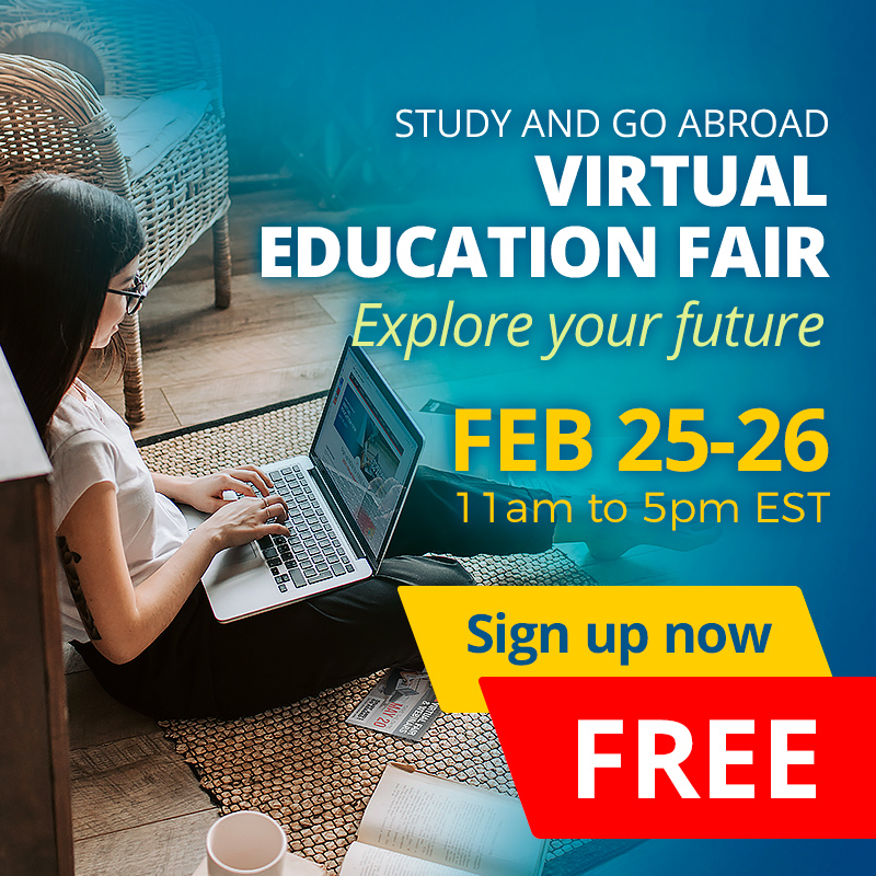 Study and Go Abroad Virtual Education Fair Explore Your Future Feb 25-26 11am to 5pm EST Sign up now Free